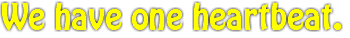 We have one heartbeat.